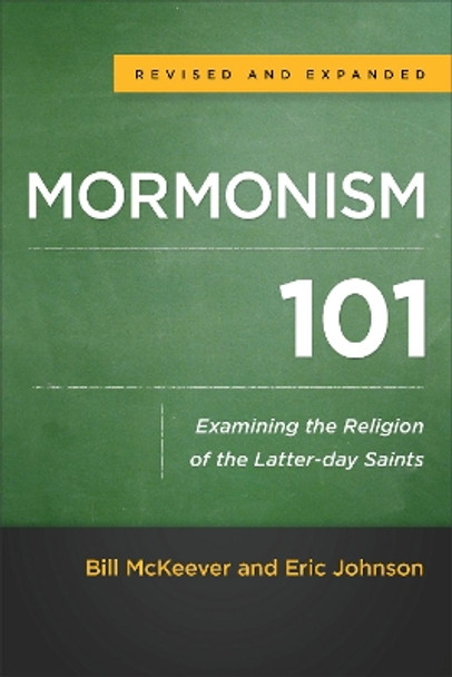 Mormonism 101: Examining the Religion of the Latter-day Saints by Bill McKeever 9780801016929