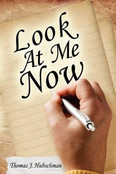 Look at Me Now by Thomas J Hubschman 9780966987768