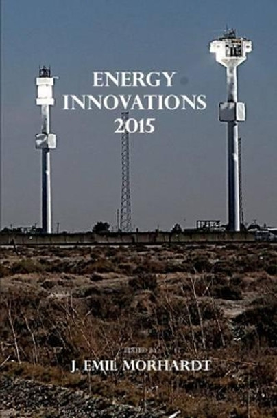 Energy Innovations 2015 by J Emil Morhardt 9780996353618