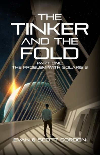 The Tinker & The Fold: Book 1 - Problem with Solaris 3 by Evan & Scott Gordon 9780996357432