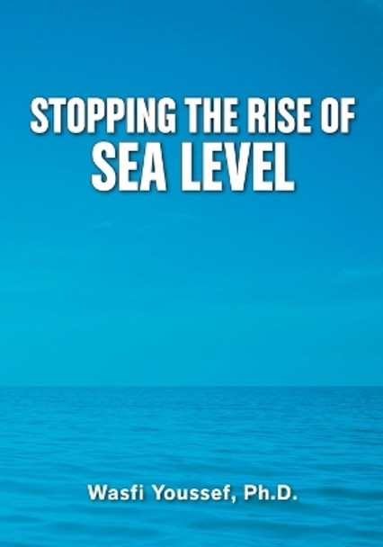 Stopping the Rise of Sea Level by Wasfi Youssef 9780963242334