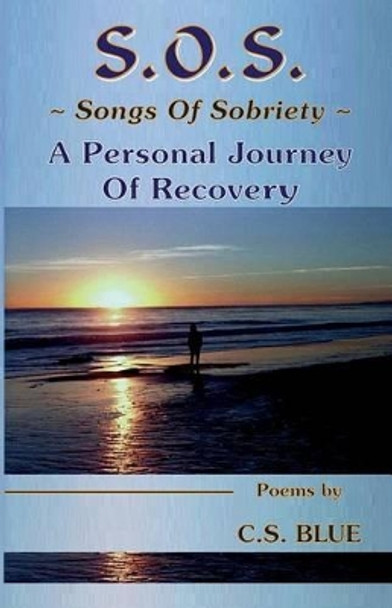 S.O.S. Songs Of Sobriety A Personal Journey Of Recovery by C Steven Blue 9780963549938