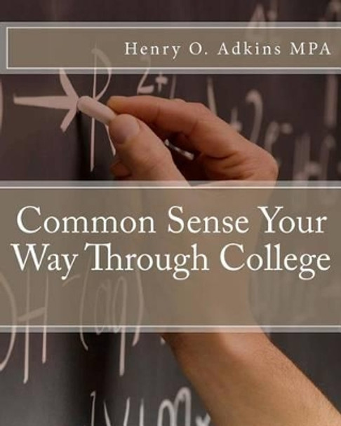 Common Sense Your Way Through College Workbook by Henry O Adkins Mpa 9780967260549