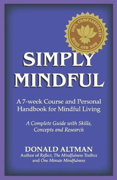 Simply Mindful: A 7-Week Course and Personal Handbook for Mindful Living by Donald Altman 9780963916174