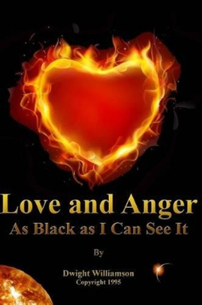 Love and Anger As Black as I Can See It by Dwight Williamson 9780964780903