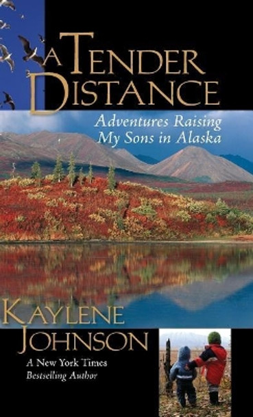 Tender Distance: Raising My Sons in Alaska by Kaylene Johnson 9780882409269