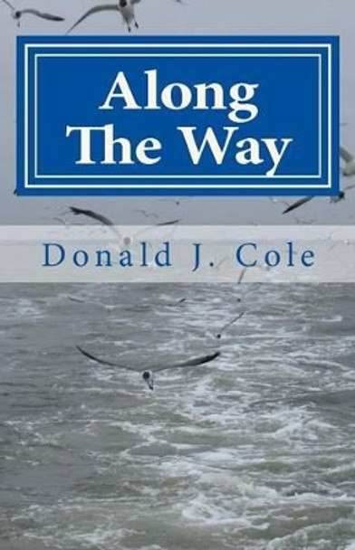 Along The Way by Donald J Cole 9780967917368