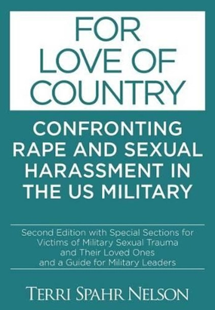 For Love of Country: Confronting Rape and Sexual Harassment in the US Military by Terri Spahr Nelson 9780982580615