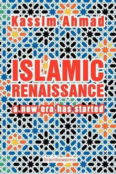 Islamic Renaissance: A New Era Has Started by Kassim Ahmad 9780982586723