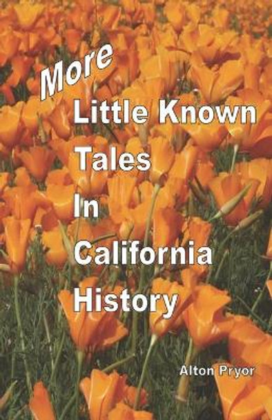 More Little Known Tales in California History by Alton Pryor 9780966005301