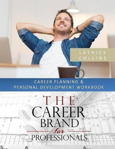 Career Planning and Personal Advancement Workbook: A &quot;Perfect Fit for Careers&quot; Tool by Latrice Collins 9780966045130