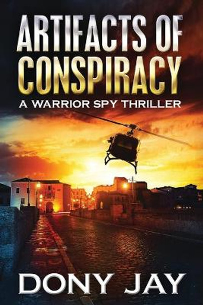 Artifacts of Conspiracy: A Warrior Spy Thriller by Dony Jay 9780996927048