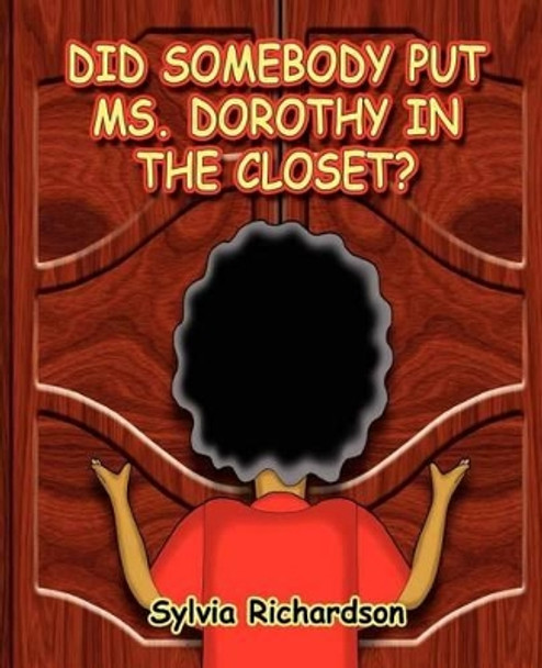 Did Somebody Put Ms. Dorothy in the Closet by Sylvia Richardson 9780983444466