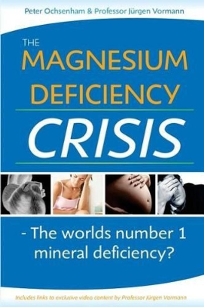 The Magnesium Deficiency Crisis: Is This the Worlds Number One Mineral Deficiency? by Juergen Vormann 9780992571313