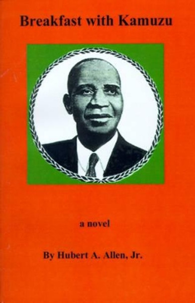 Breakfast with Kamuzu by Hubert A. Allen 9780964169449