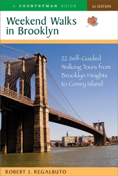 Weekend Walks in Brooklyn: 22 Self-Guided Walking Tours from Brooklyn Heights to Coney Island by Robert J. Regalbuto 9780881508062