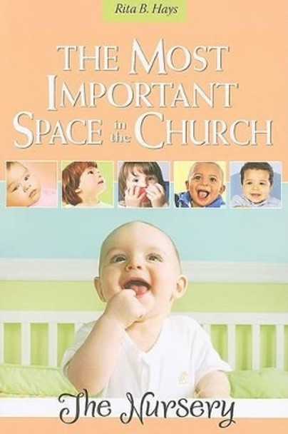 The Most Important Space in the Church: The Nursery by Rita Hays 9780881775686