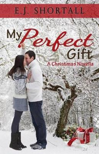 My Perfect Gift: Christmas by E J Shortall 9780993297922