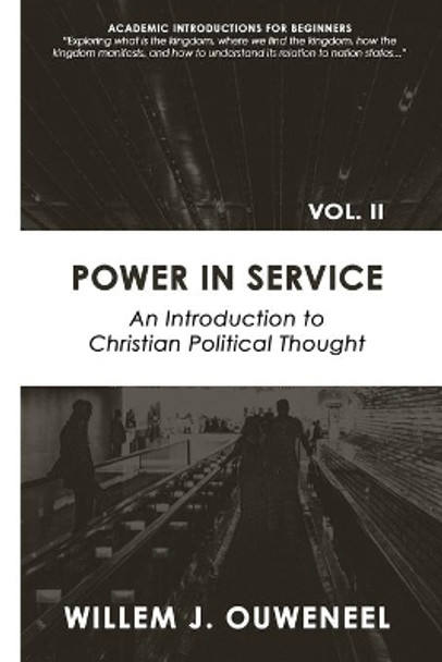 Power in Service: An Introduction to Christian Political Thought by Willem J Ouweneel 9780888152602