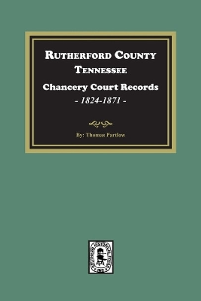 Rutherford County, Tennessee Chancery Court Records, 1845-1867 by Thomas Partlow 9780893087234