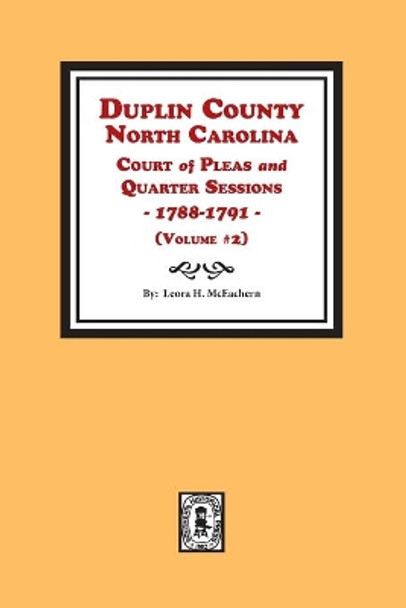 Duplin County, North Carolina Court of Pleas and Quarter Sessions, 1788-1791. Volume #2 by Leora H McEachern 9780893088095