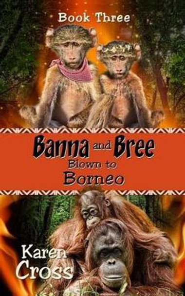 Banna and Bree Blown to Borneo by Karen Cross 9780994164520