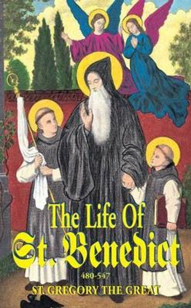 The Life of St. Benedict: The Great Patriarch of the Western Monks (480-547 A.D.) by Gregory Great 9780895555120