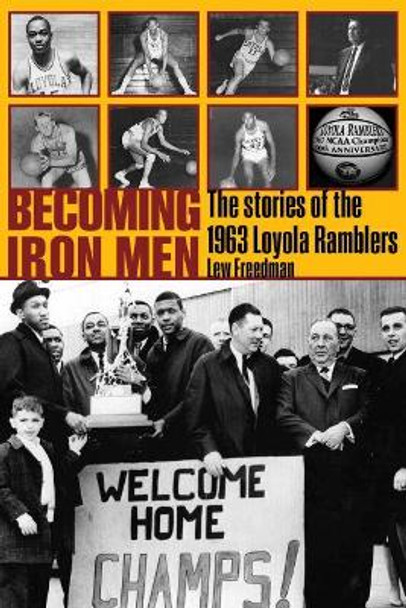 Becoming Iron Men: The Story of the 1963 Loyola Ramblers by Lew Freedman 9780896728776