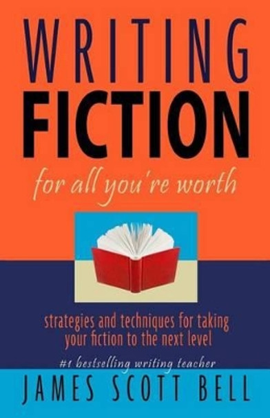 Writing Fiction For All You're Worth by James Scott Bell 9780910355063