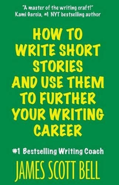 How to Write Short Stories and Use Them to Further Your Writing Career by James Scott Bell 9780910355346