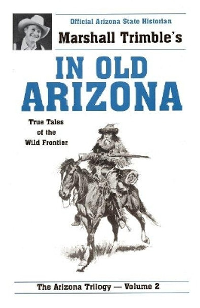 In Old Arizona: True Tales of the Wild Frontier by Marshall Trimble 9780914846215