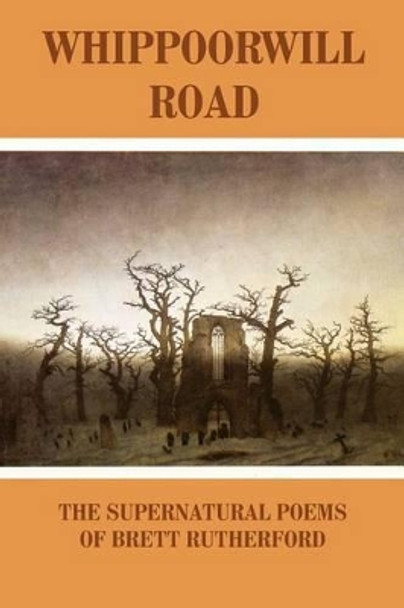 Whippoorwill Road: The Supernatural Poems by Brett Rutherford 9780922558674