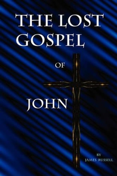 The Lost Gospel of John by James Russell 9780916367572