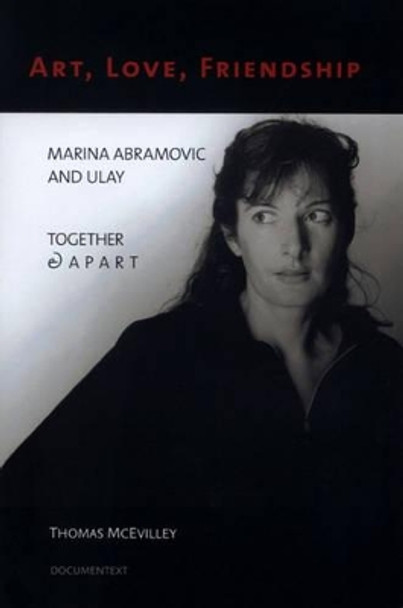 Marina Abramovic: Art, Love, Friendship. Marina Abramovic and Ulay by Thomas McEvilley 9780929701936