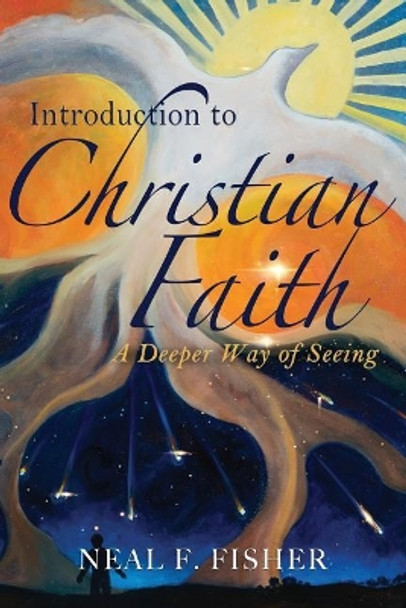 Introduction to Christian Faith: A Deeper Way of Seeing by Neal F Fisher 9780938162421