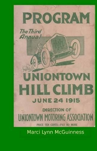 Uniontown Hill Climb Program 1915: Third Annual Summit Mountain Hill Climb by Marci Lynn McGuinness 9780938833482