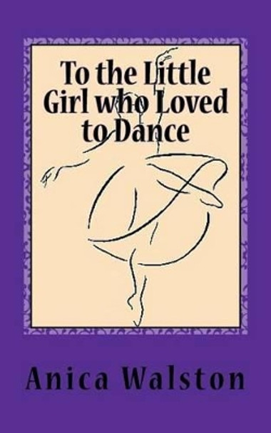 To the Little Girl who Loved to Dance by Charity Brown 9780983659525