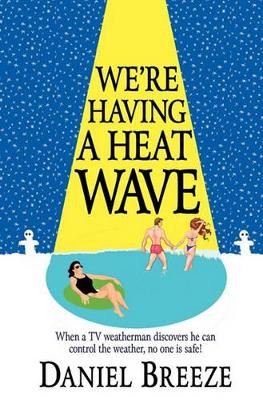 We're Having a Heat Wave by Daniel Breeze 9780982560259
