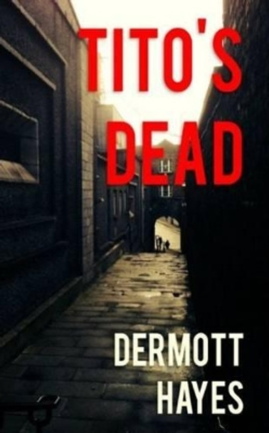 Tito's Dead by Hayes Dermott 9780957192942