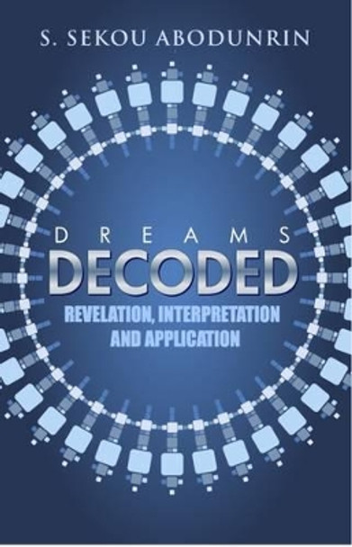 Dreams Decoded: Revelation, Interpretation & Application by S.Sekou Abodunrin 9780957567771