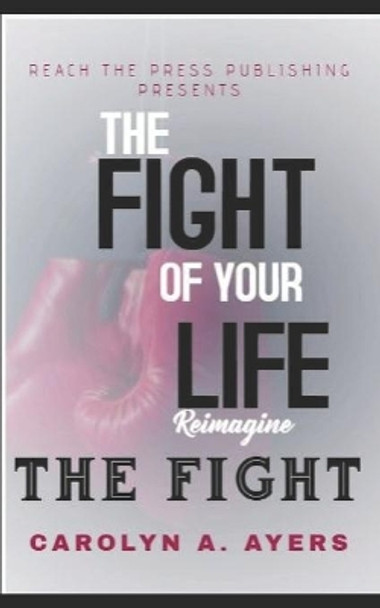 Fight of Your Life Reimagine: Fight with Faith by Carolyn Ann Ayers 9780960048502