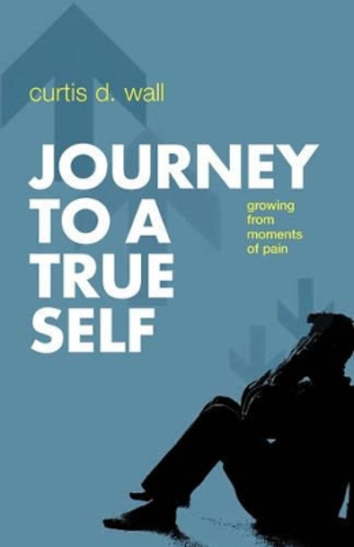 Journey to a True Self by Curtis D Wall 9780931761713