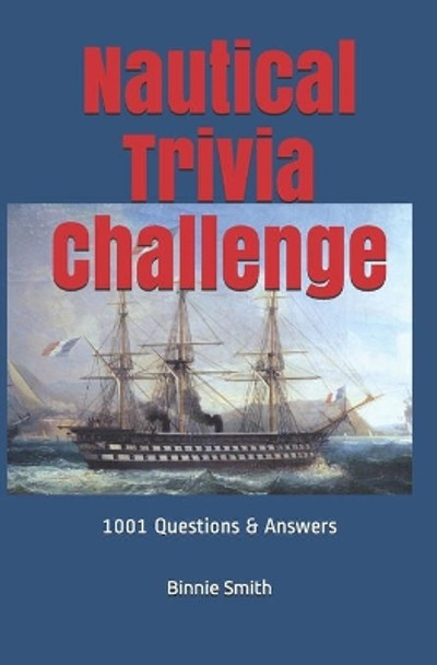 Nautical Trivia: 1000 + Questions and Answers by Binnie Smith I 9780934523899