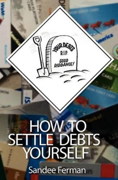 How to Settle Debts Yourself by Sandee Ferman 9780983753926