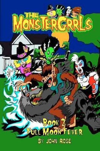 The MonsterGrrls, Book 2: Full Moon Fever by John Rose 9780977118229