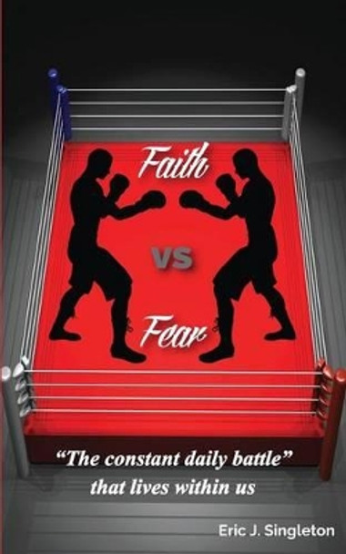 Faith Vs Fear by Eric J Singleton 9780983756620