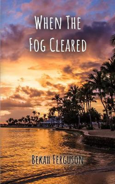 When The Fog Cleared by Bekah Ferguson 9780978204778