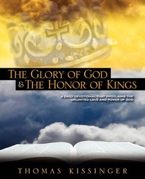 The Glory Of God And The Honor Of Kings by Thomas, Mark Kissinger 9780978513405