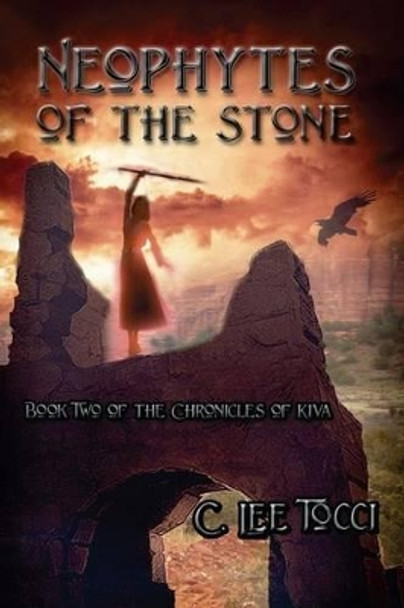 Neophytes of the Stone: Book Two of the Chronicles of Kiva by C Lee Tocci 9780978653088