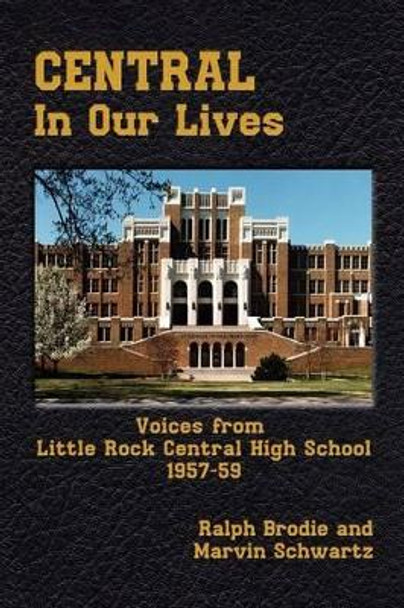 Central in Our Lives: Voices from Little Rock Central High School 1957-59 by Scwartz Brodie 9780970857477